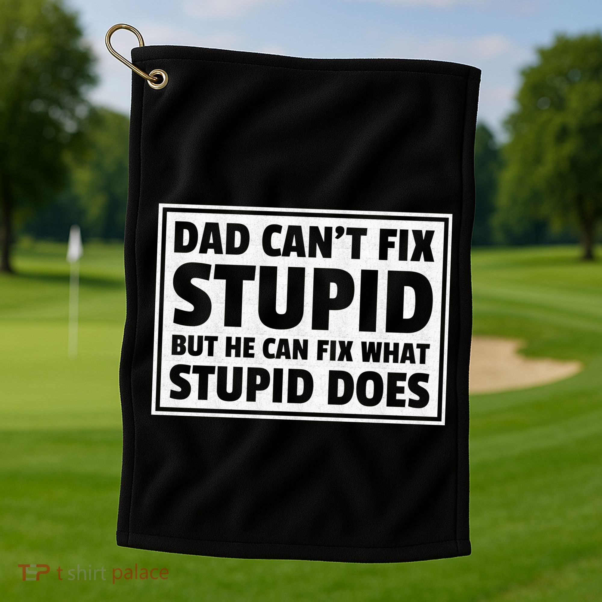 Dad Can't Fit Stupid But He Can What Stupid Does Golf Towel