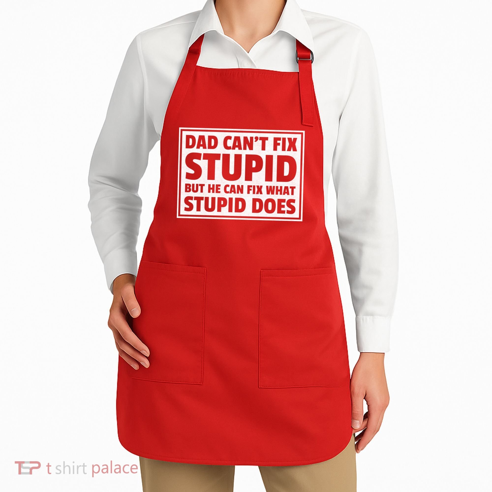 Dad Can't Fit Stupid But He Can What Stupid Does Apron