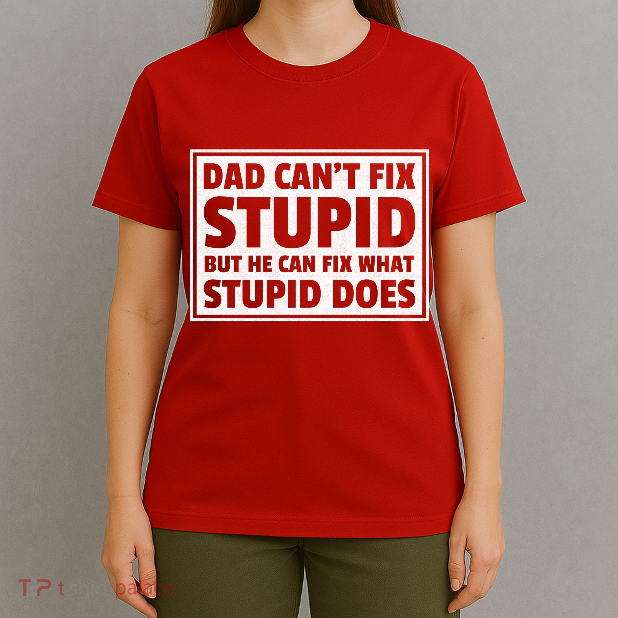 Dad Can't Fit Stupid But He Can What Stupid Does T-Shirt