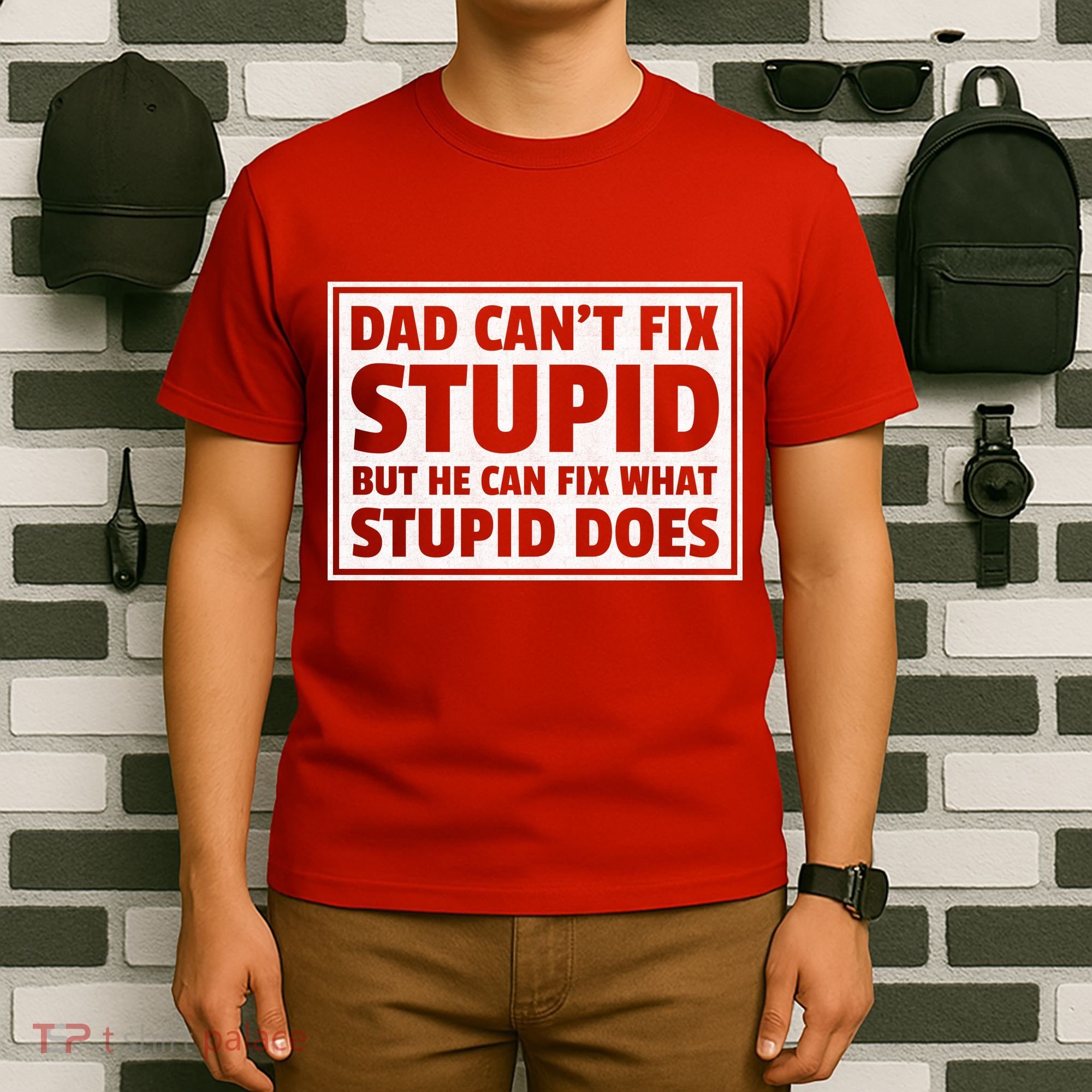 Dad Can't Fit Stupid But He Can What Stupid Does T-Shirt