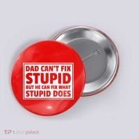 Dad Can't Fit Stupid But He Can What Stupid Does Button thumb 0