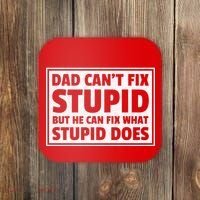 Dad Can't Fit Stupid But He Can What Stupid Does Coaster thumb 0