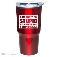 Dad Can't Fit Stupid But He Can What Stupid Does Tumbler thumb 0