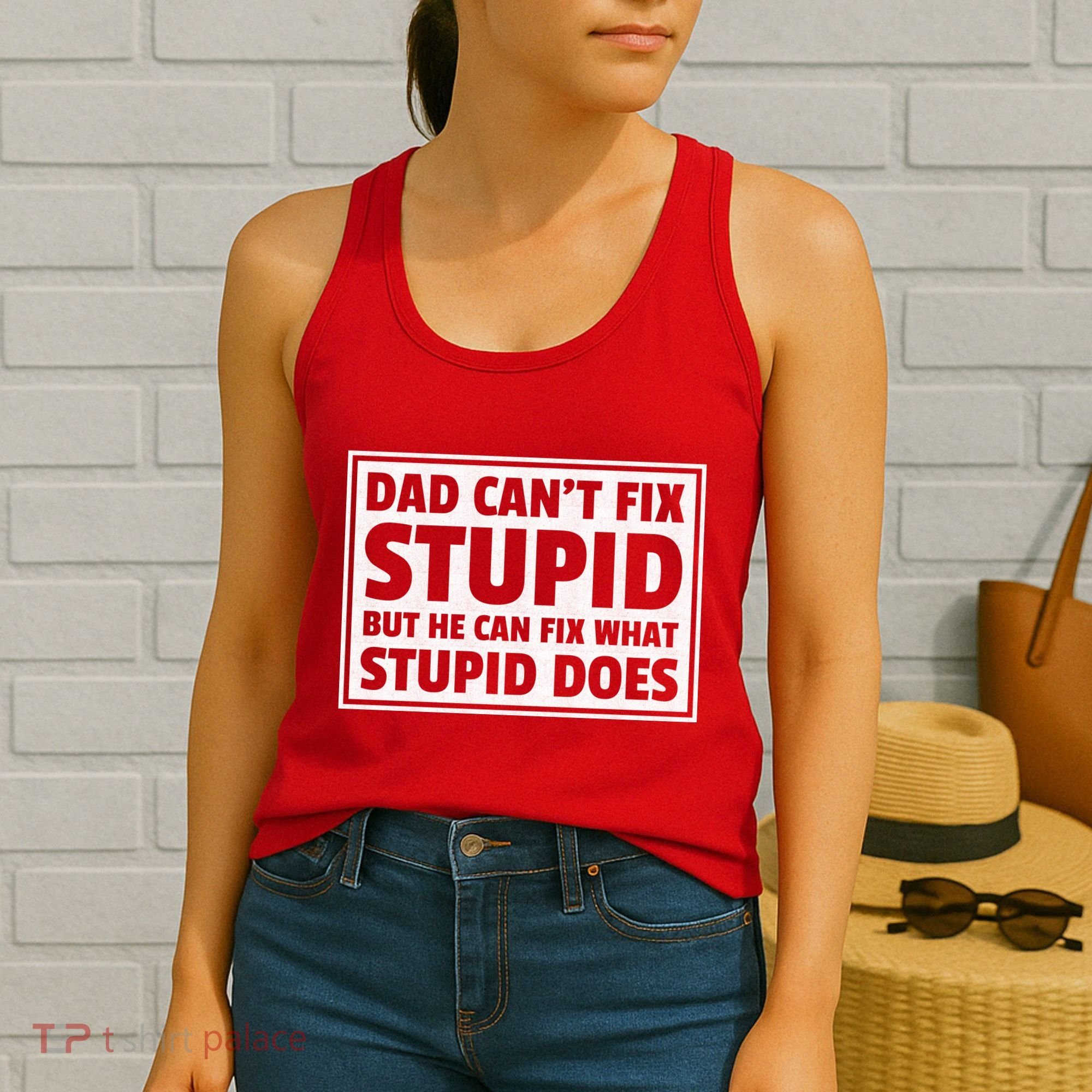 Dad Can't Fit Stupid But He Can What Stupid Does Women's Tank Top