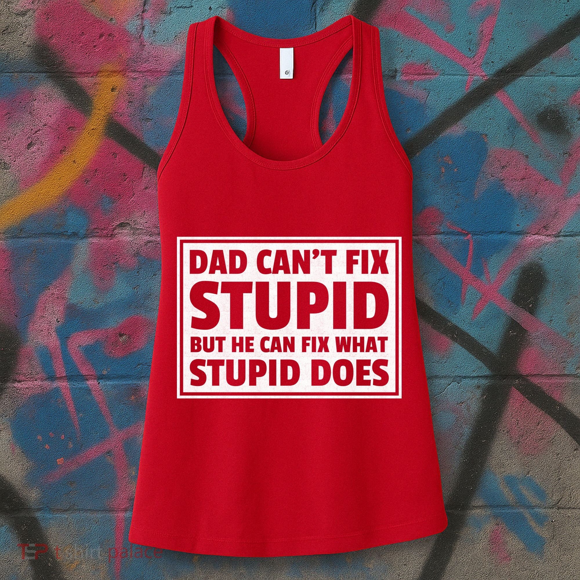 Dad Can't Fit Stupid But He Can What Stupid Does Women's Tank Top