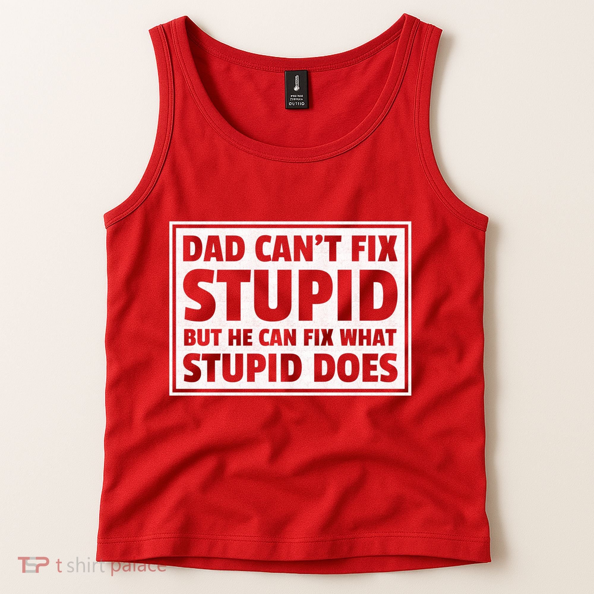 Dad Can't Fit Stupid But He Can What Stupid Does Tank Top
