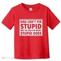 Dad Can't Fit Stupid But He Can What Stupid Does Toddler T-Shirt thumb 0