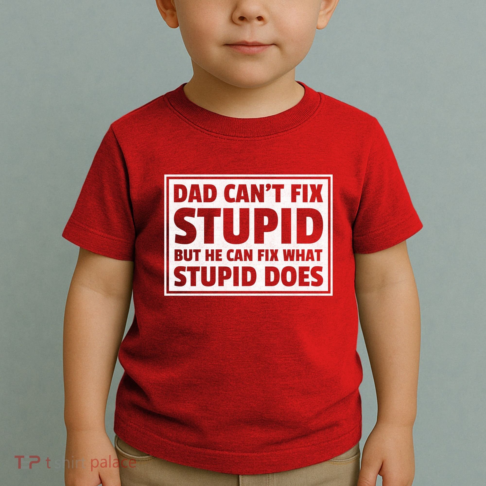 Dad Can't Fit Stupid But He Can What Stupid Does Toddler T-Shirt
