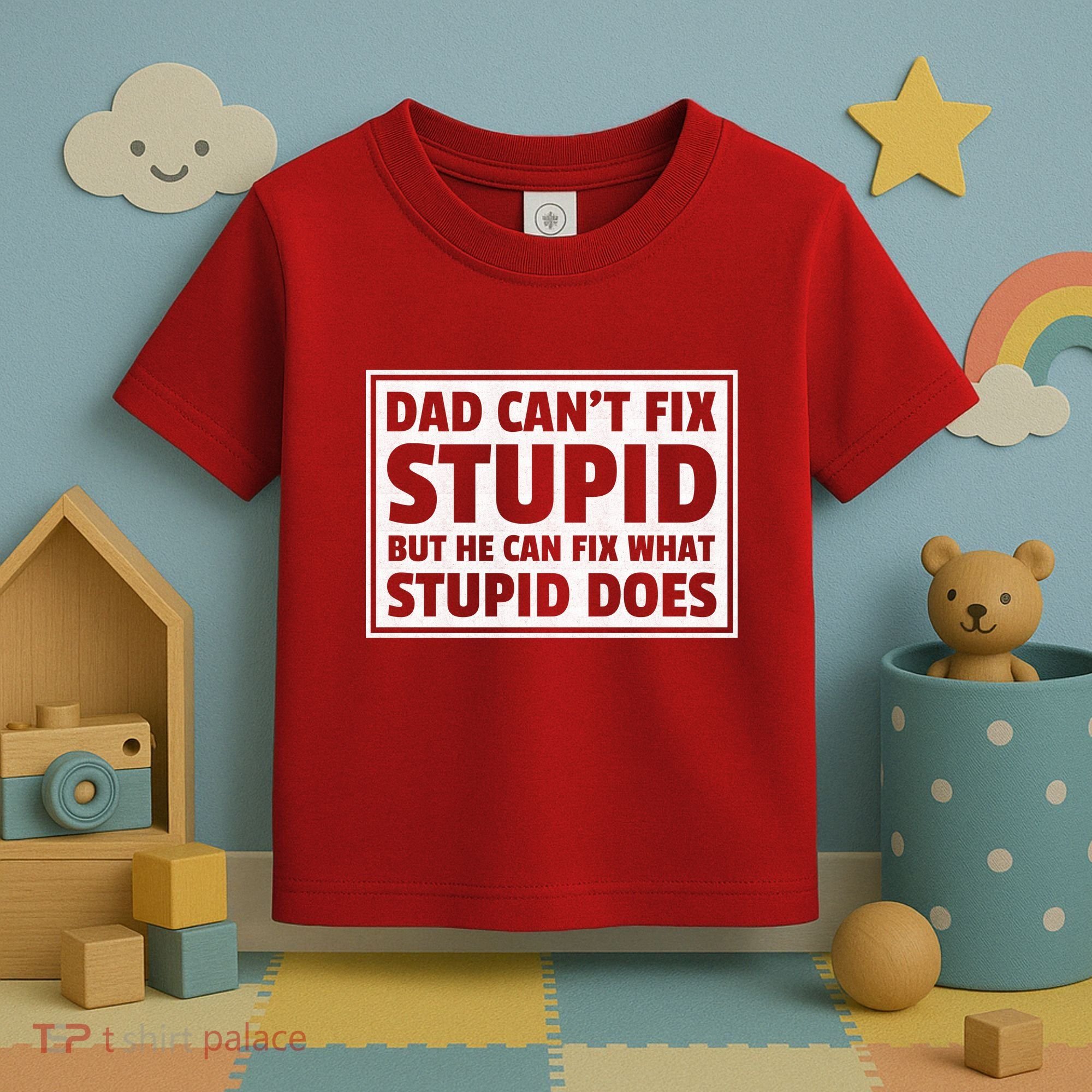 Dad Can't Fit Stupid But He Can What Stupid Does Toddler T-Shirt