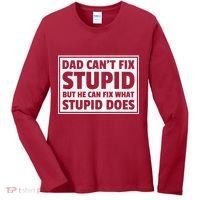 Dad Can't Fit Stupid But He Can What Stupid Does Women's Long Sleeve Shirt thumb 0