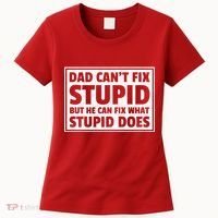 Dad Can't Fit Stupid But He Can What Stupid Does Women's T-Shirt thumb 0