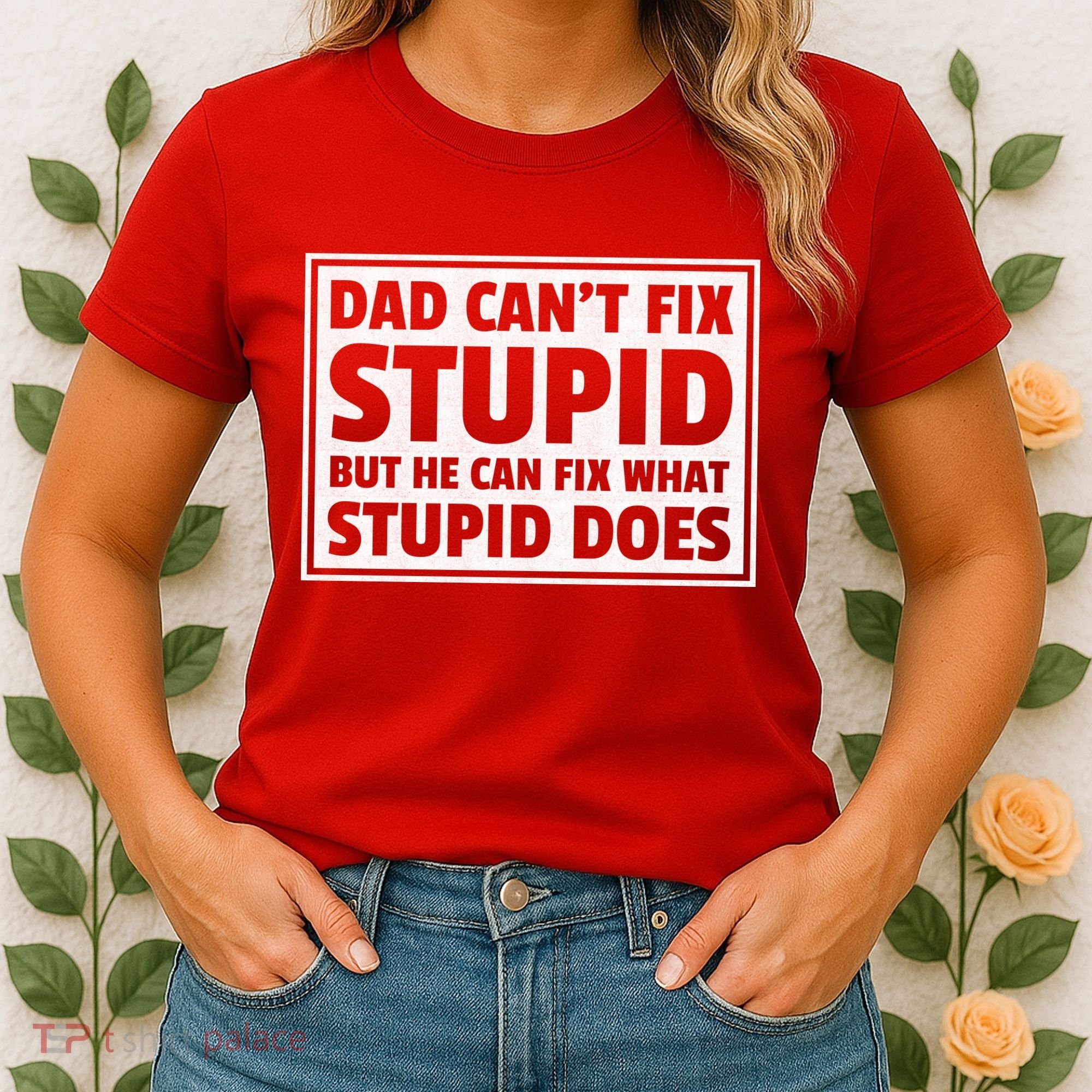Dad Can't Fit Stupid But He Can What Stupid Does Women's T-Shirt