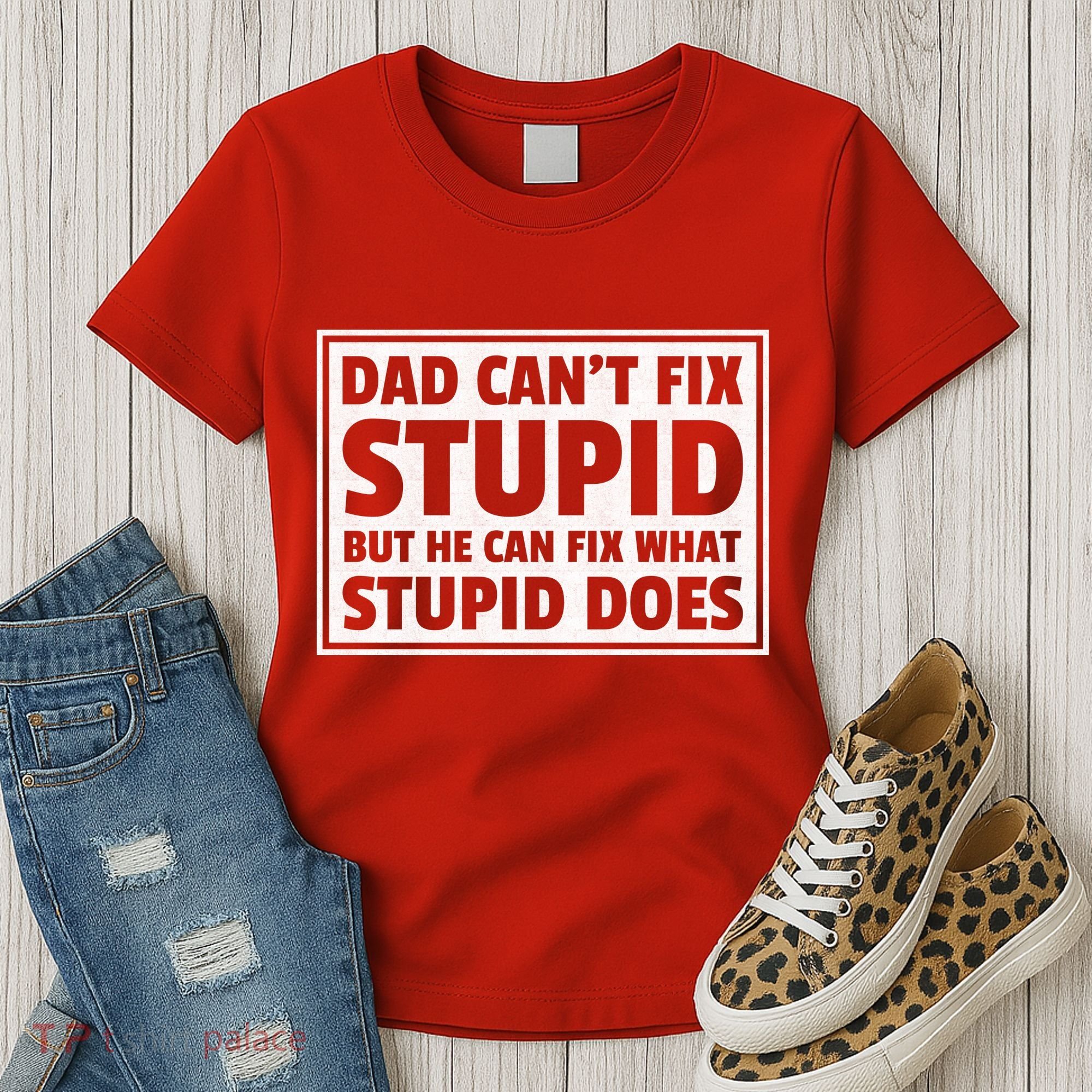 Dad Can't Fit Stupid But He Can What Stupid Does Women's T-Shirt