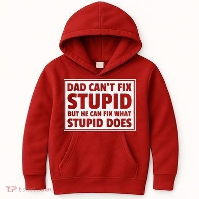 Dad Can't Fit Stupid But He Can What Stupid Does Kids Hoodie