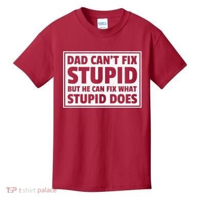 Dad Can't Fit Stupid But He Can What Stupid Does Kids T-Shirt