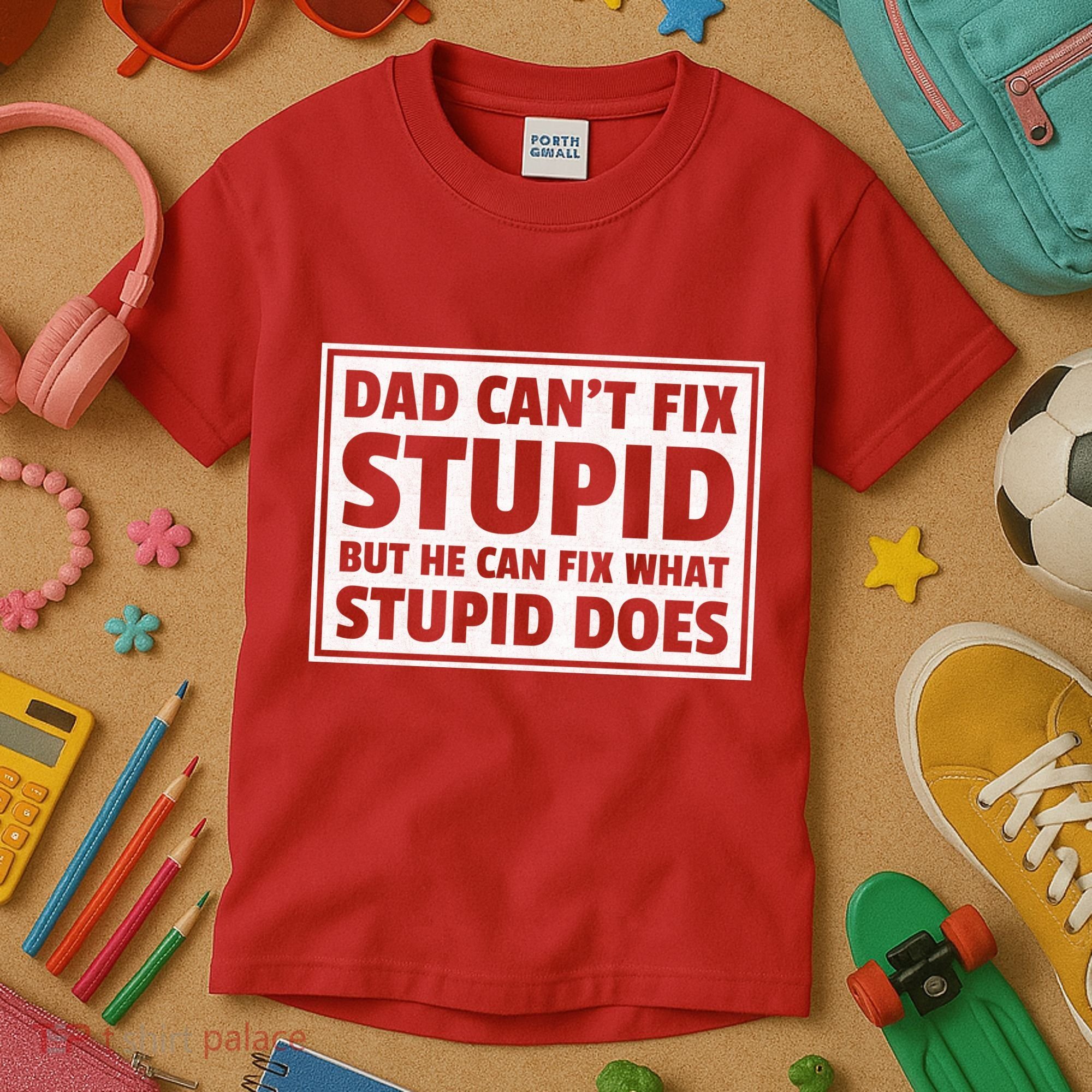 Dad Can't Fit Stupid But He Can What Stupid Does Kids T-Shirt