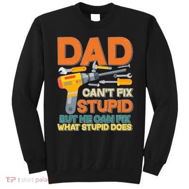 Dad Can't Fix Stupid But He Can Fix What Stupid Does Sweatshirt