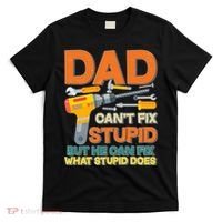 Dad Can't Fix Stupid But He Can Fix What Stupid Does T-Shirt thumb 0