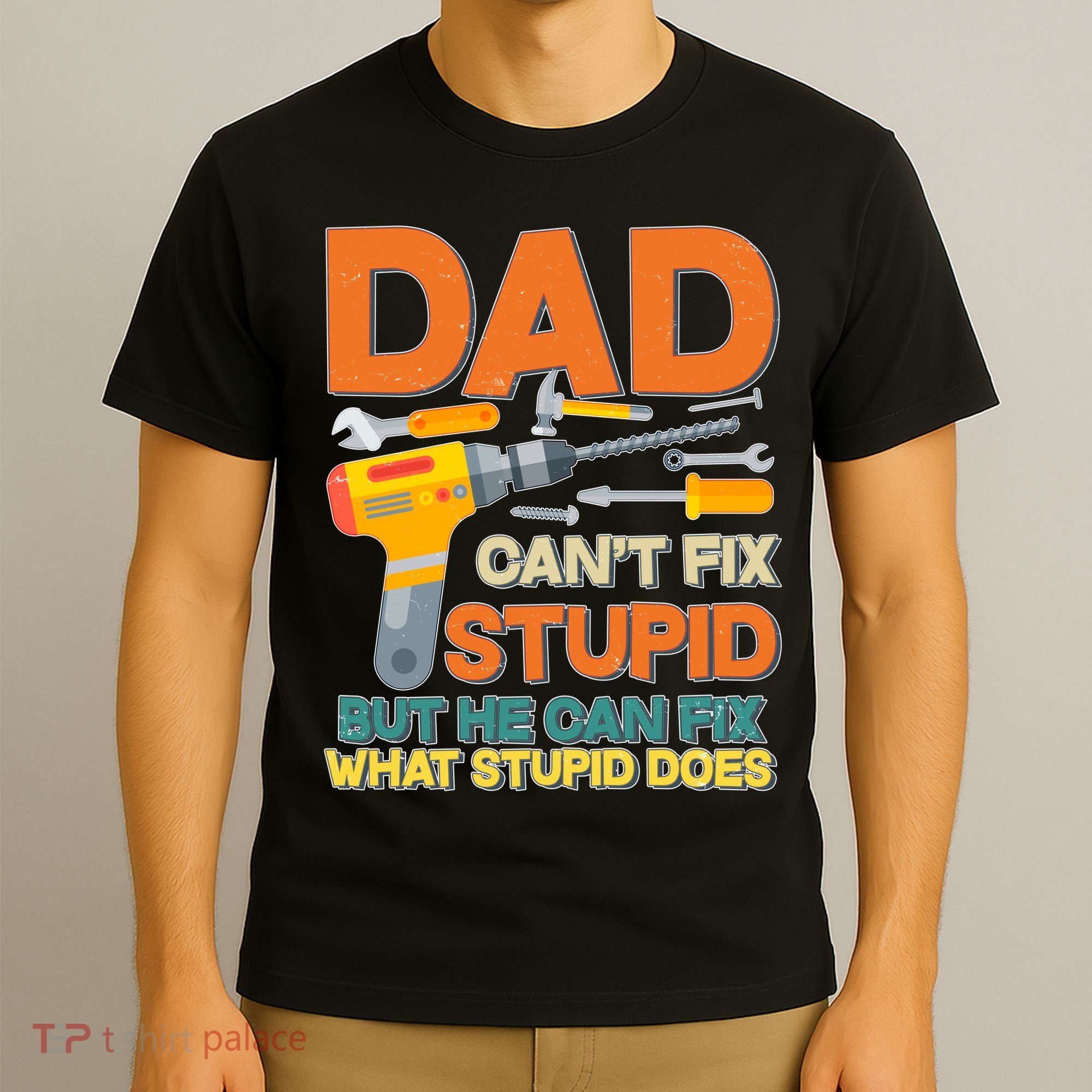 Dad Can't Fix Stupid But He Can Fix What Stupid Does T-Shirt