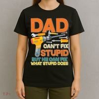 Dad Can't Fix Stupid But He Can Fix What Stupid Does T-Shirt thumb 4