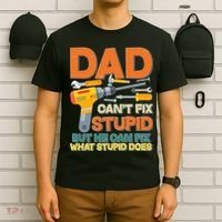 Dad Can't Fix Stupid But He Can Fix What Stupid Does T-Shirt thumb 6