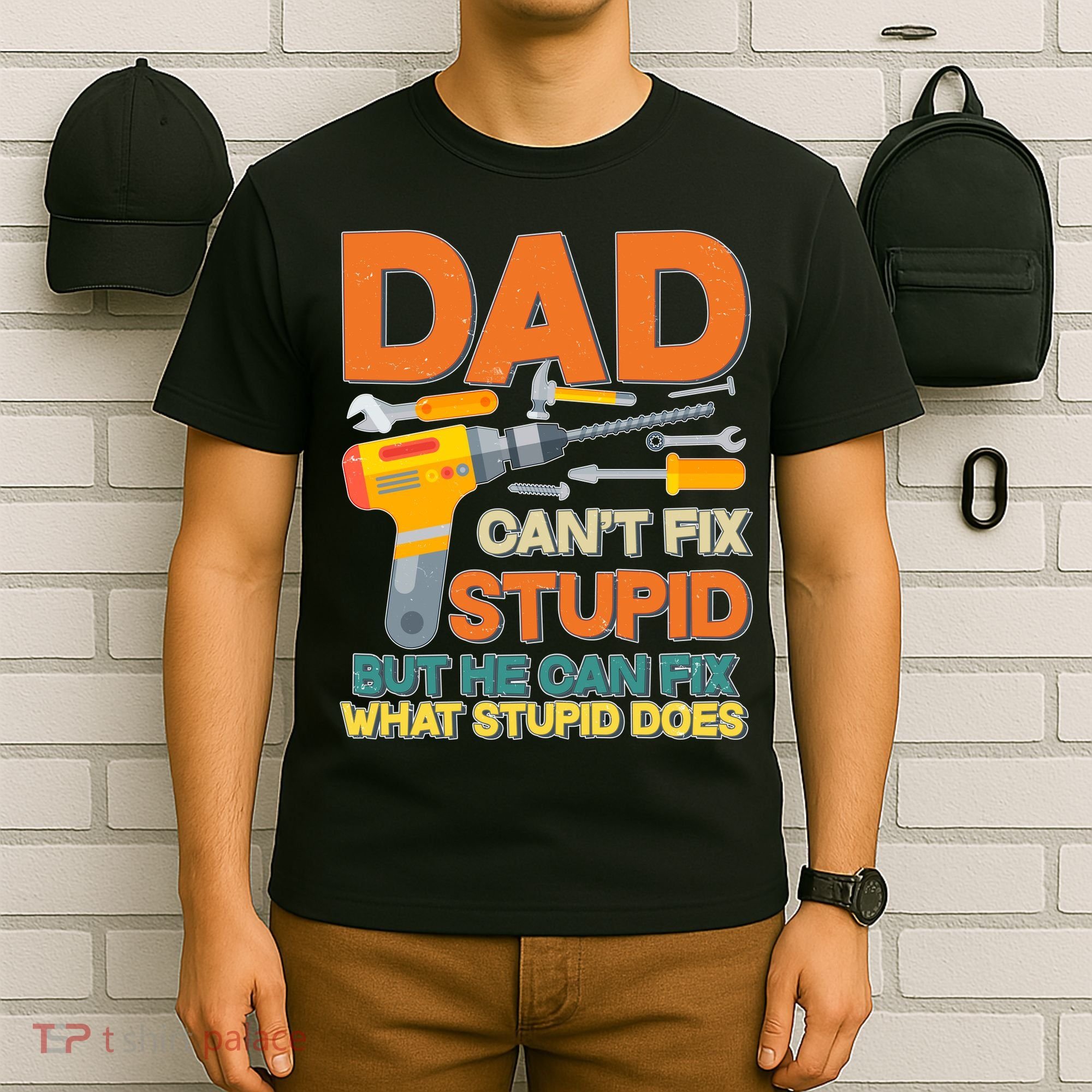 Dad Can't Fix Stupid But He Can Fix What Stupid Does T-Shirt