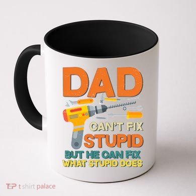 Dad Can't Fix Stupid But He Can Fix What Stupid Does Coffee Mug