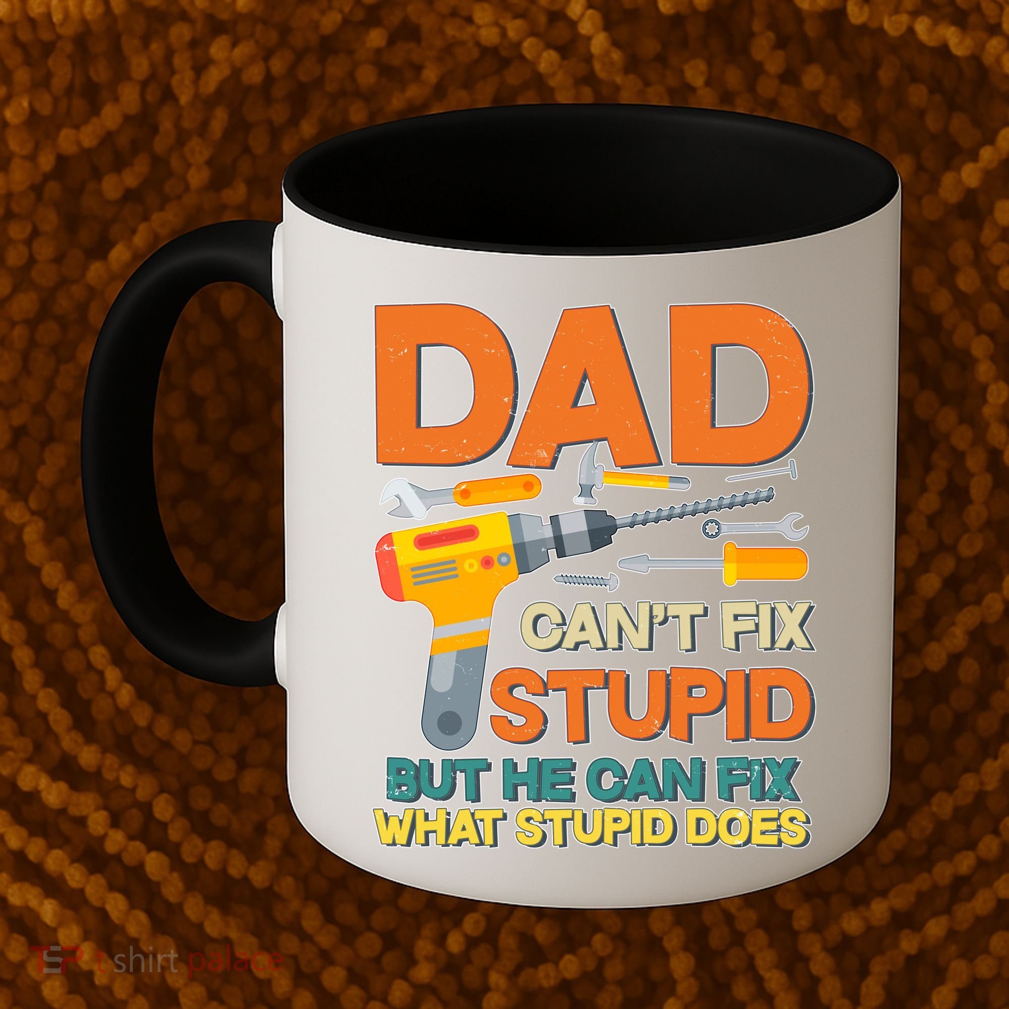 Dad Can't Fix Stupid But He Can Fix What Stupid Does Coffee Mug
