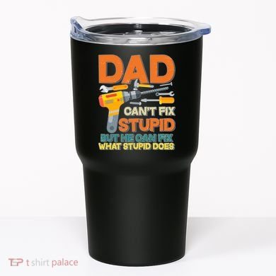 Dad Can't Fix Stupid But He Can Fix What Stupid Does Tumbler