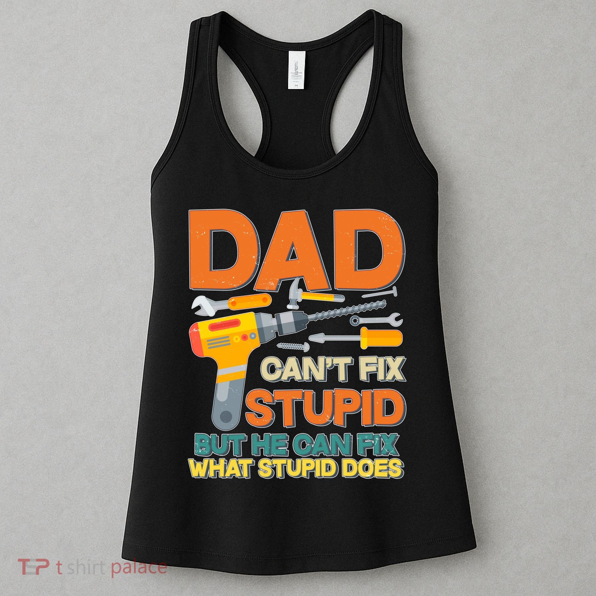 Dad Can't Fix Stupid But He Can Fix What Stupid Does Women's Tank Top