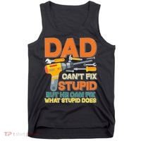 Dad Can't Fix Stupid But He Can Fix What Stupid Does Tank Top thumb 0