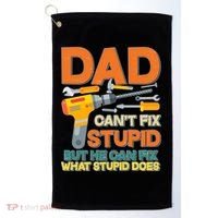 Dad Can't Fix Stupid But He Can Fix What Stupid Does Golf Towel thumb 0