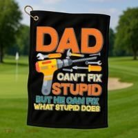 Dad Can't Fix Stupid But He Can Fix What Stupid Does Golf Towel thumb 1