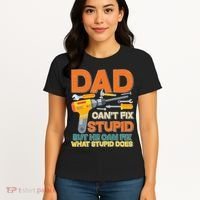 Dad Can't Fix Stupid But He Can Fix What Stupid Does Women's T-Shirt thumb 4