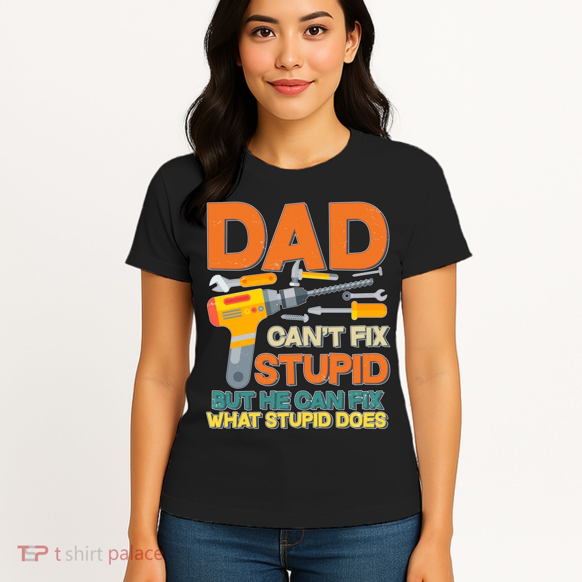 Dad Can't Fix Stupid But He Can Fix What Stupid Does Women's T-Shirt