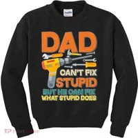 Dad Can't Fix Stupid But He Can Fix What Stupid Does Kids Sweatshirt thumb 0