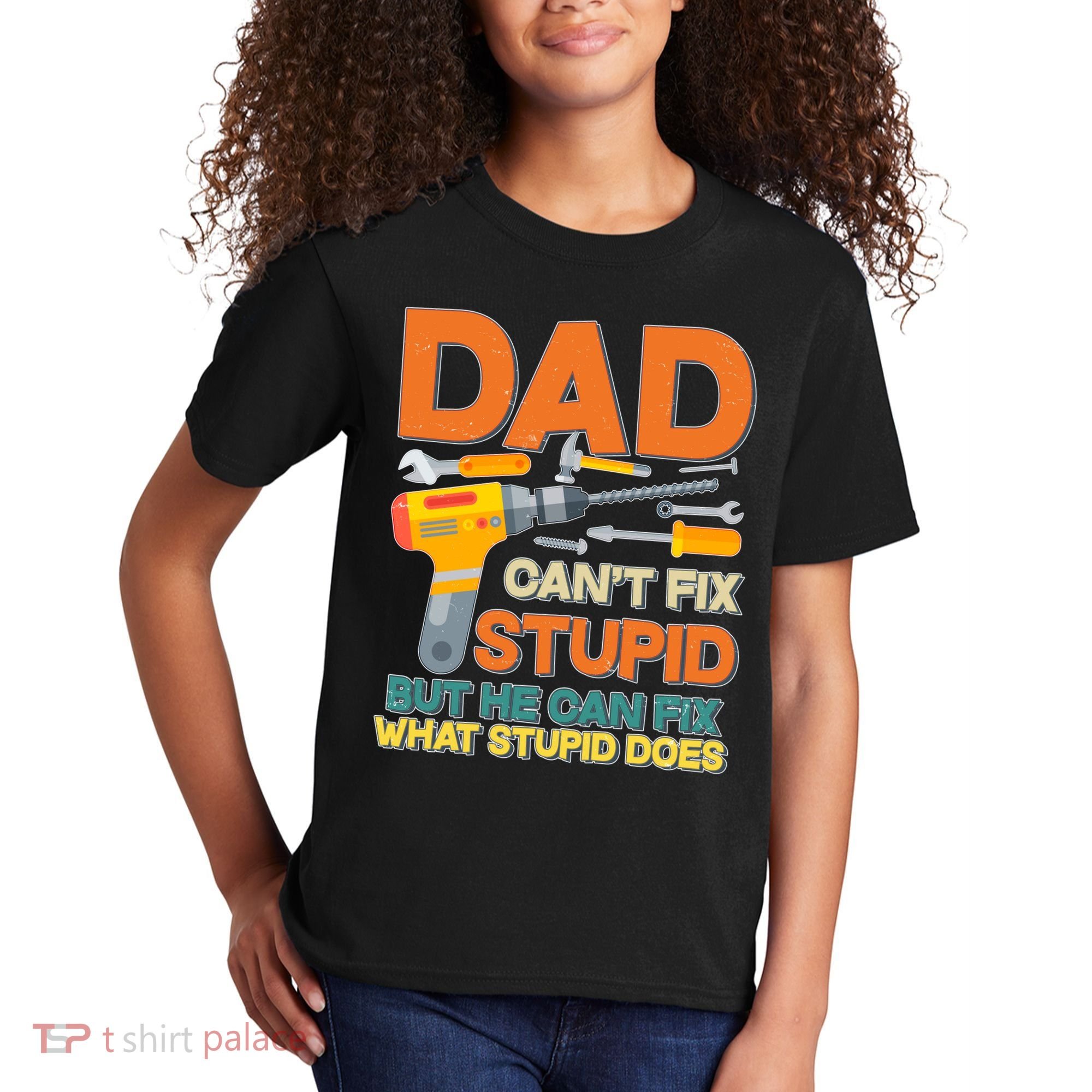 Dad Can't Fix Stupid But He Can Fix What Stupid Does Kids T-Shirt