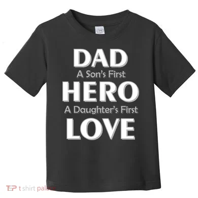 Dad First Hero And Love Toddler T-Shirt