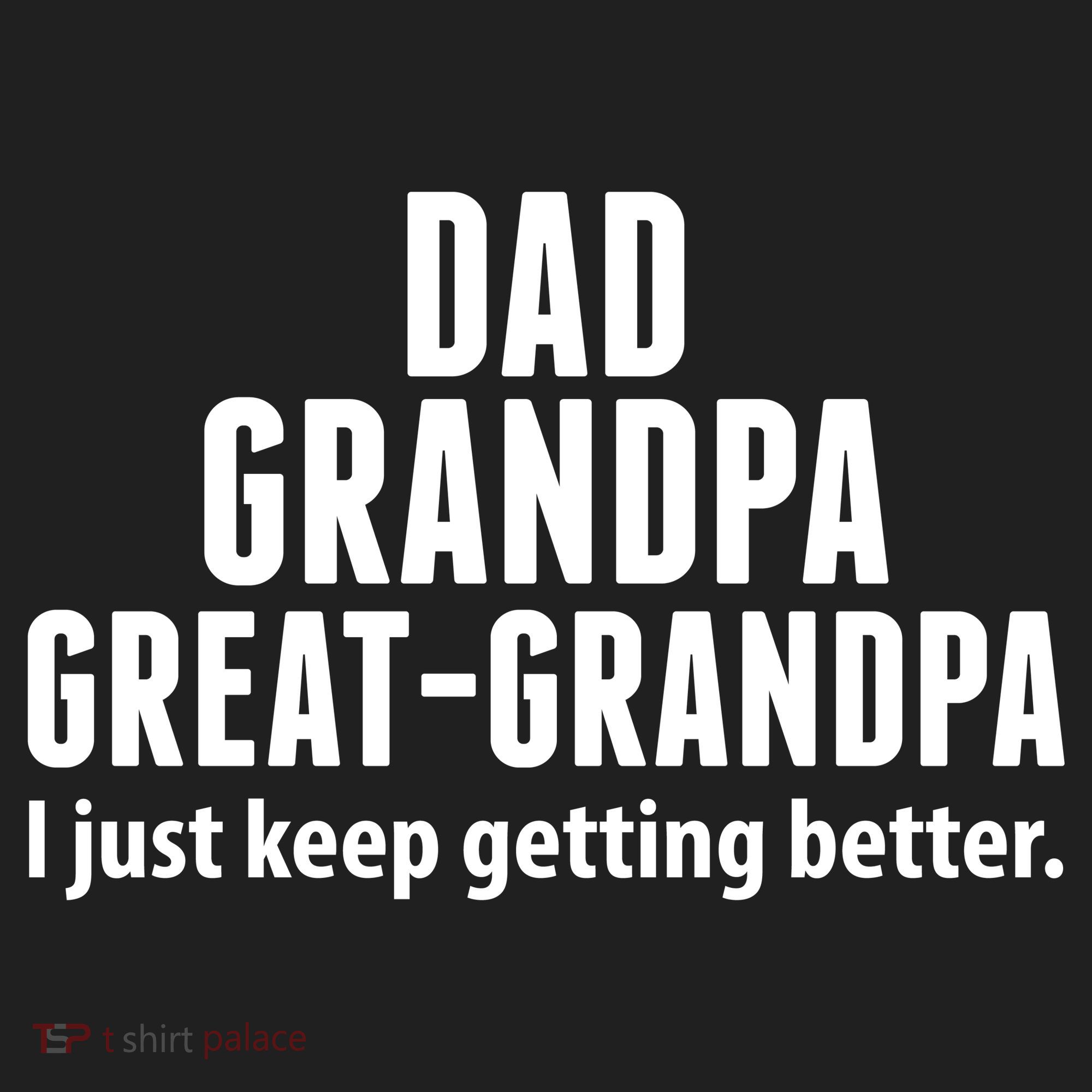 Dad Grandpa Great-Grandpa I Just Keep Getting Better Beanie