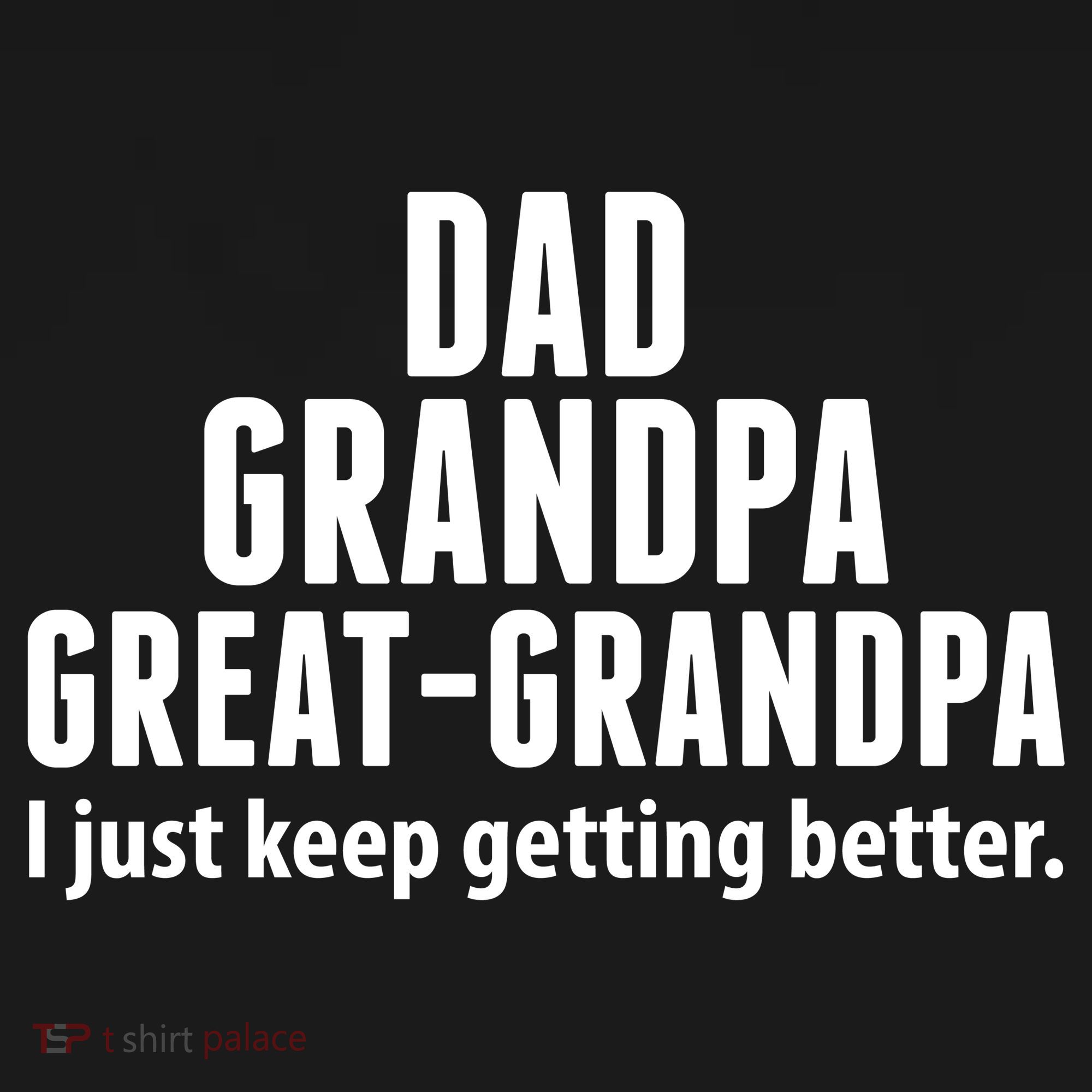 Dad Grandpa Great-Grandpa I Just Keep Getting Better Ornament