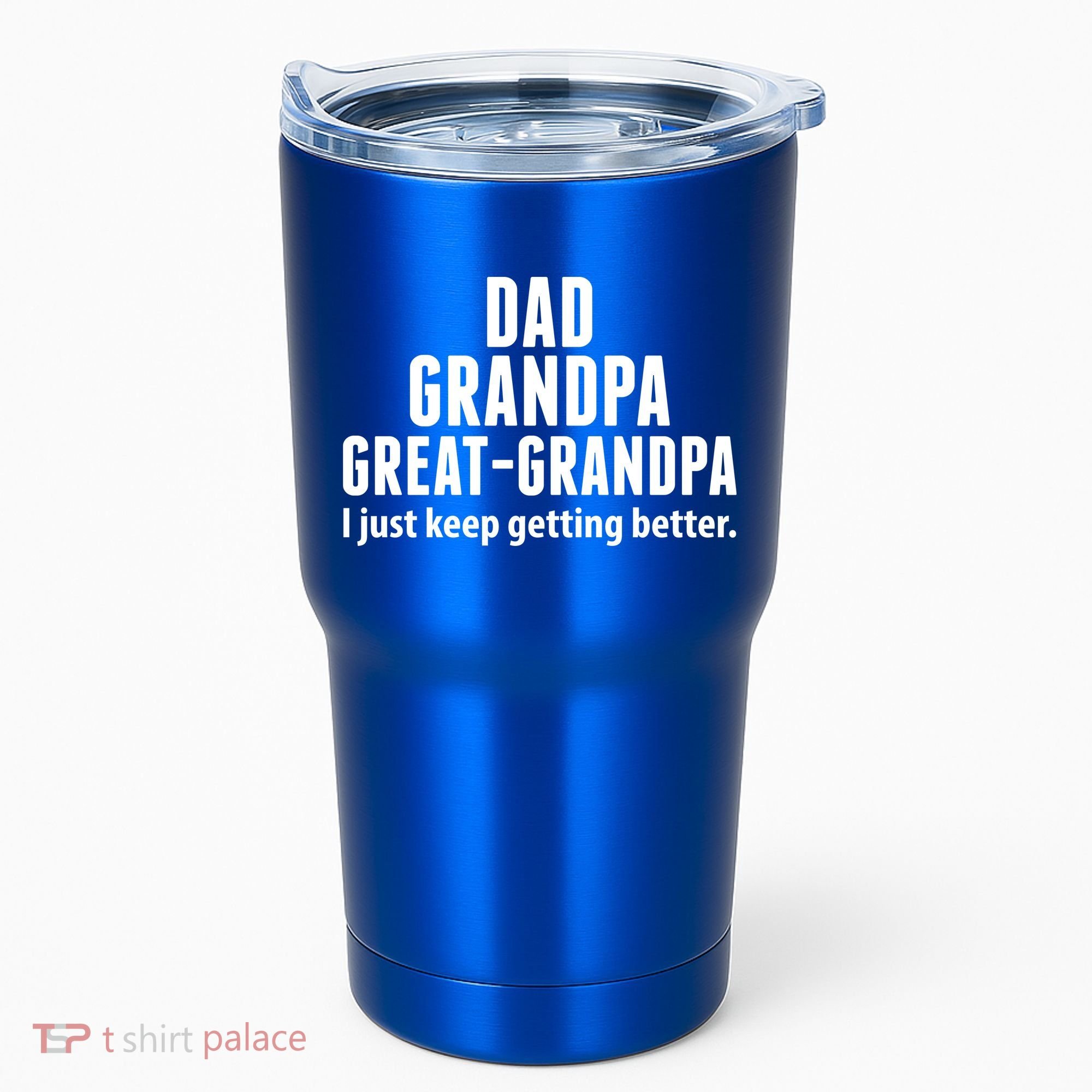 Dad Grandpa Great-Grandpa I Just Keep Getting Better Tumbler
