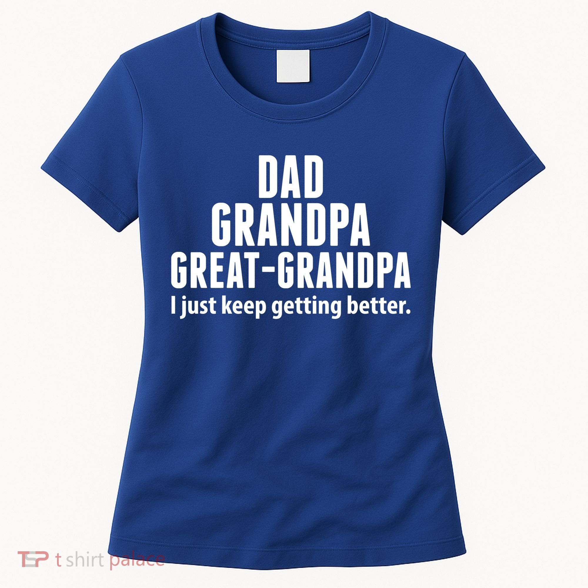 Dad Grandpa Great-Grandpa I Just Keep Getting Better Women's T-Shirt