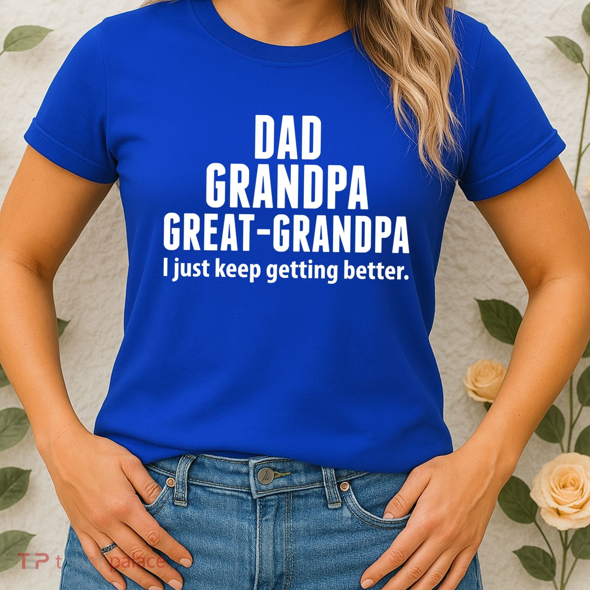 Dad Grandpa Great-Grandpa I Just Keep Getting Better Women's T-Shirt