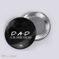 Dad I'll Be There For You Button thumb 0