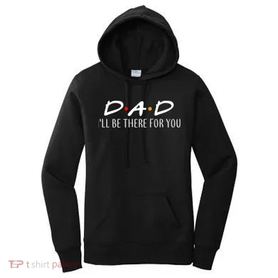 Dad I'll Be There For You Women's Hoodie