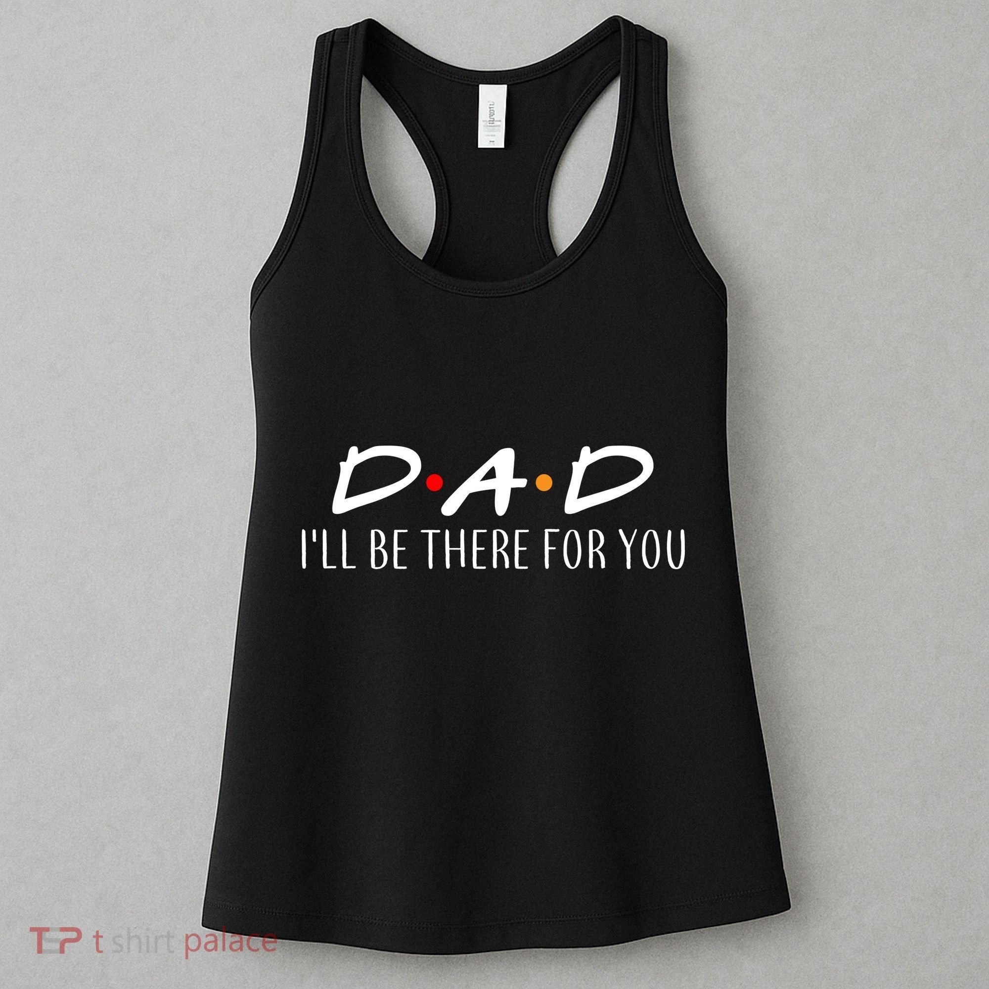 Dad I'll Be There For You Women's Tank Top