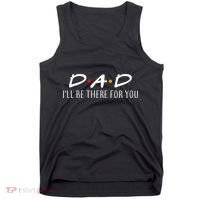 Dad I'll Be There For You Tank Top thumb 0