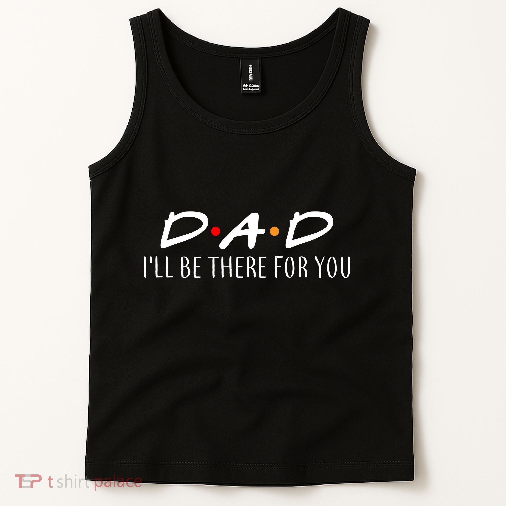 Dad I'll Be There For You Tank Top