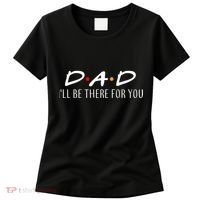 Dad I'll Be There For You Women's T-Shirt thumb 0