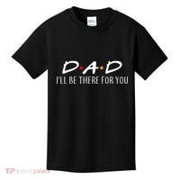 Dad I'll Be There For You Kids T-Shirt thumb 0